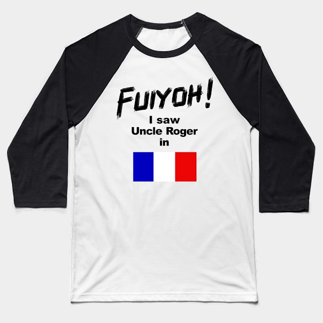 Uncle Roger World Tour - Fuiyoh - I saw Uncle Roger in France Baseball T-Shirt by kimbo11